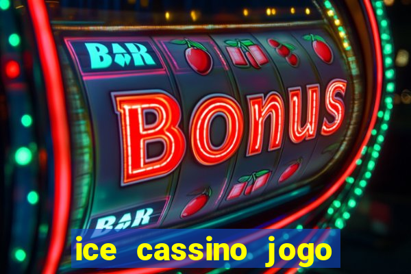 ice cassino jogo de aposta